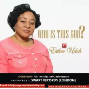 Esther Udoh - Who Is This God